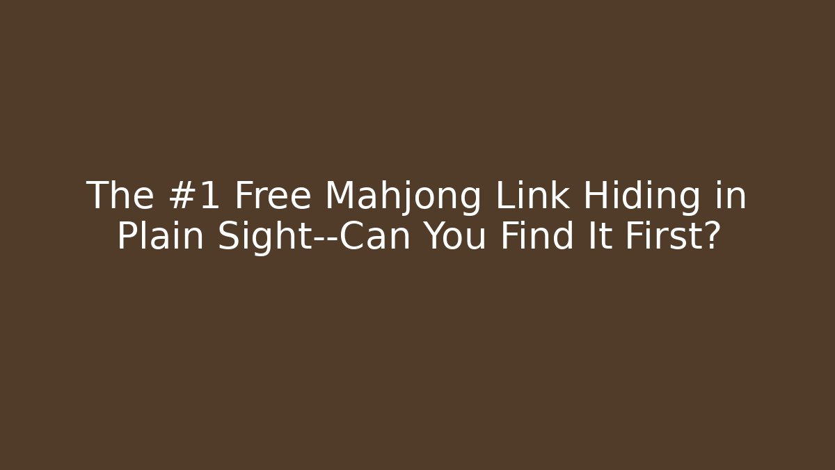 The #1 Free Mahjong Link Hiding in Plain Sight—Can You Find It First?