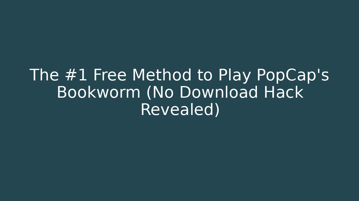 The #1 Free Method to Play PopCap’s Bookworm (No Download Hack Revealed) - Critter Realm