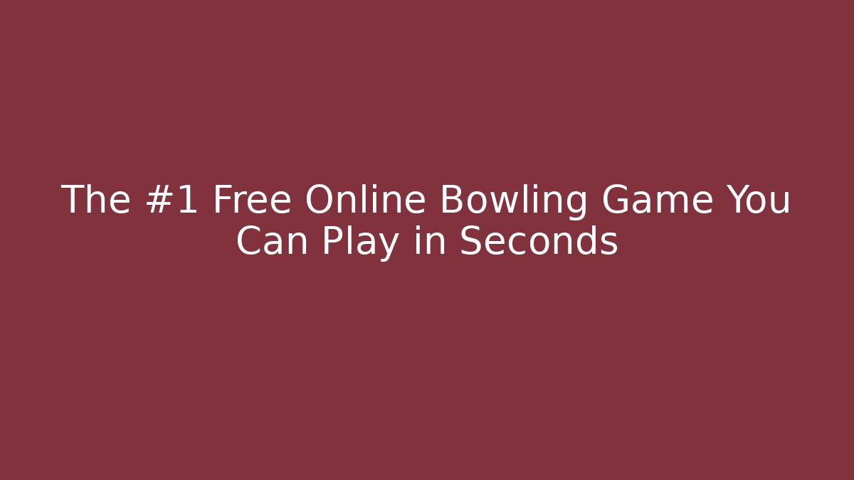 The #1 Free Online Bowling Game You Can Play in Seconds