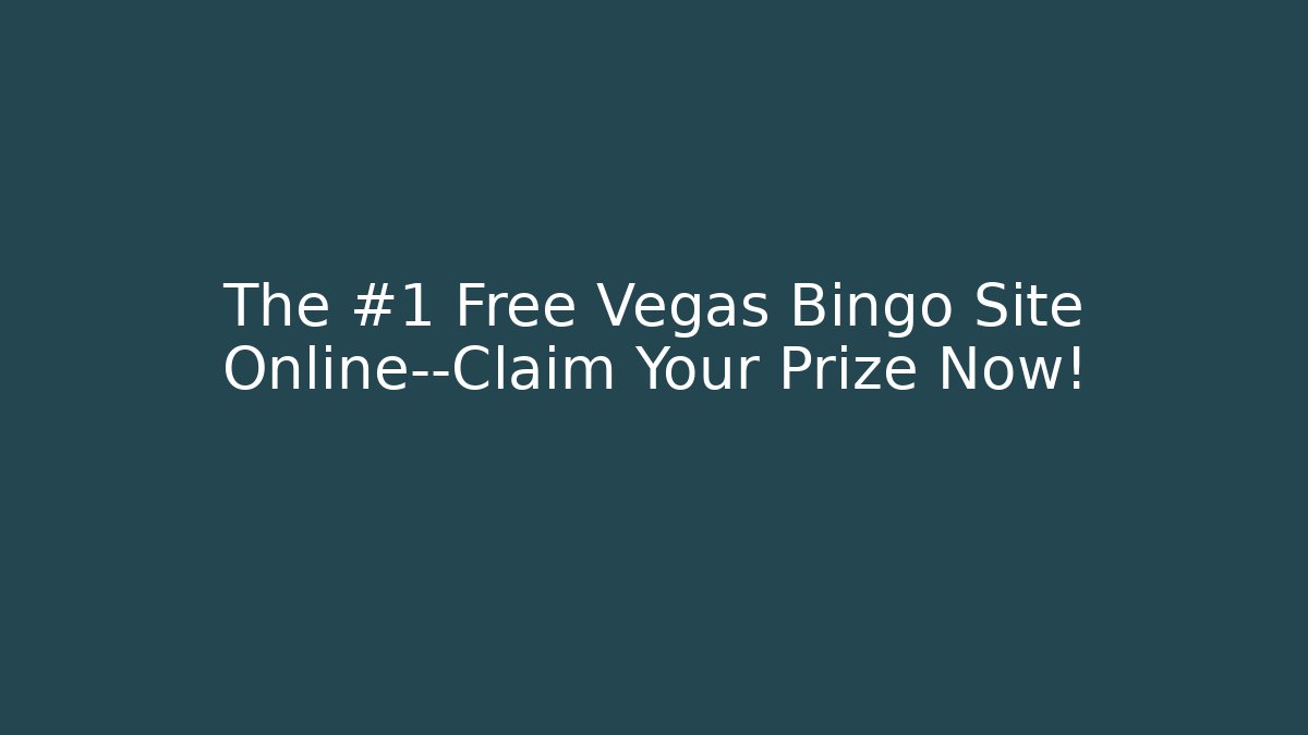 The #1 Free Vegas Bingo Site Online—Claim Your Prize Now!