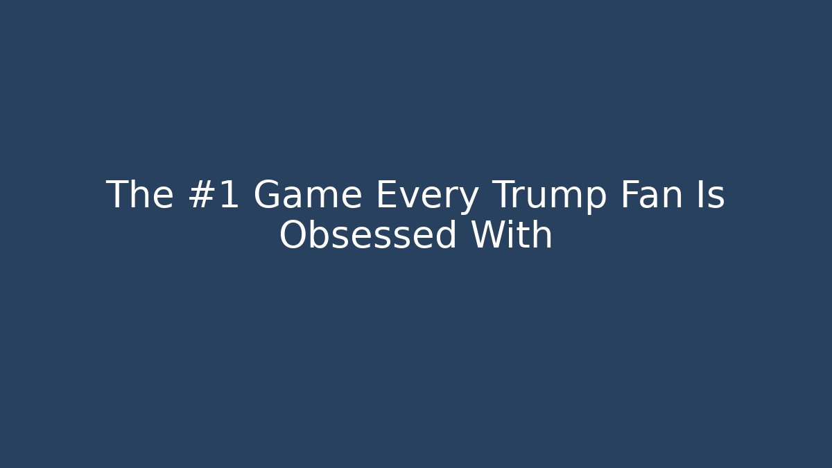 The #1 Game Every Trump Fan Is Obsessed With