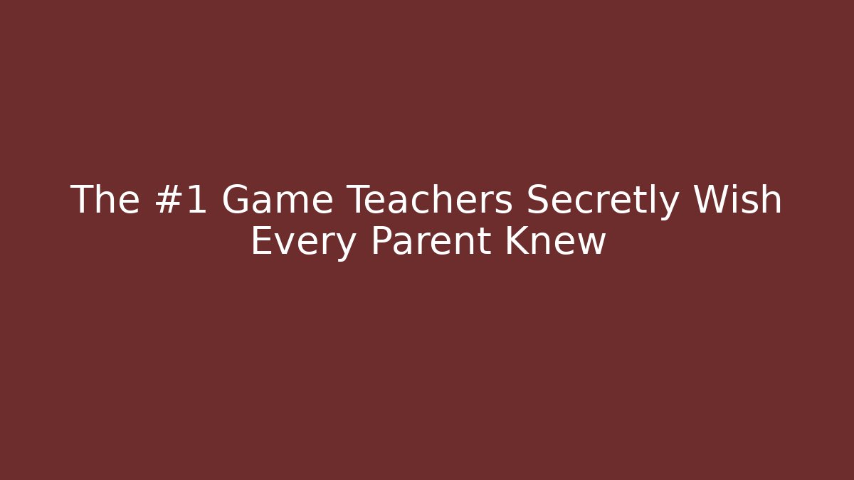 The #1 Game Teachers Secretly Wish Every Parent Knew