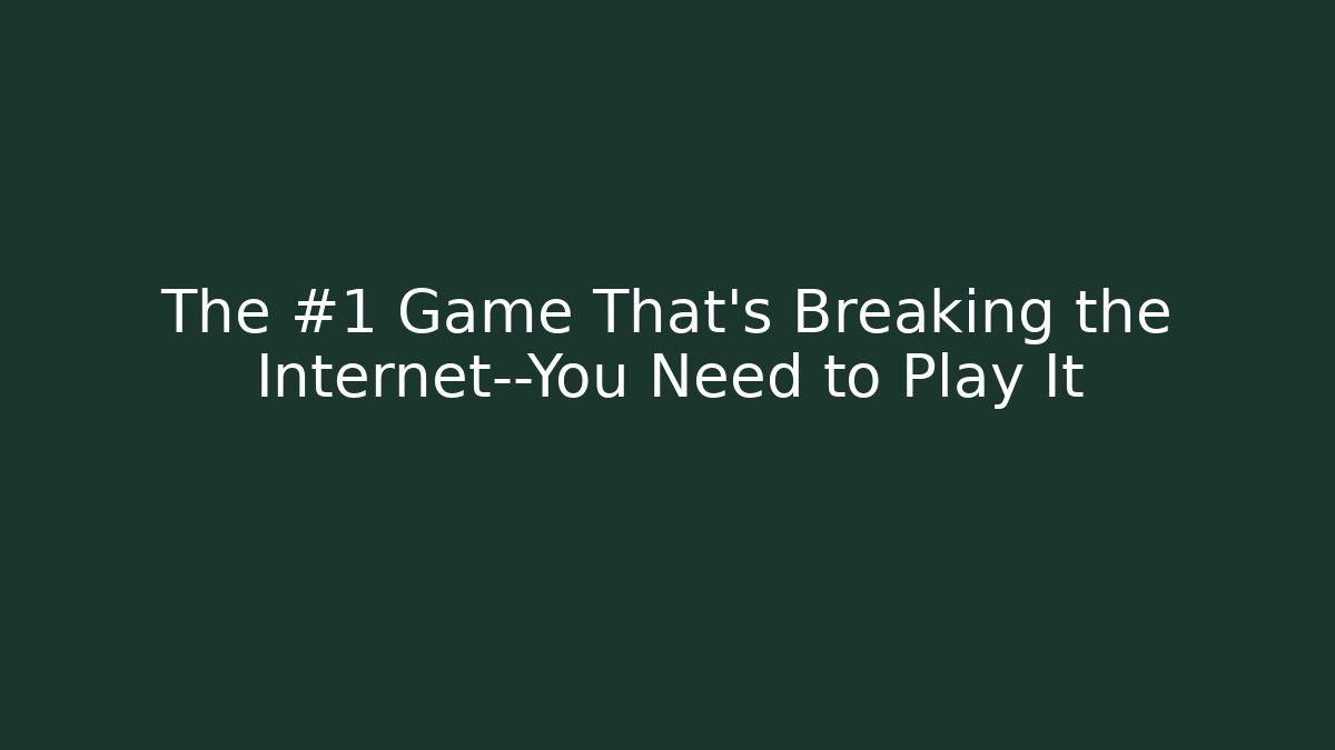 The #1 Game That’s Breaking the Internet—You Need to Play It