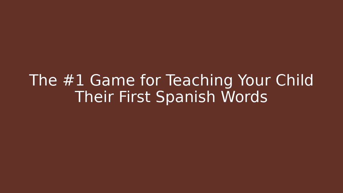 The #1 Game for Teaching Your Child Their First Spanish Words