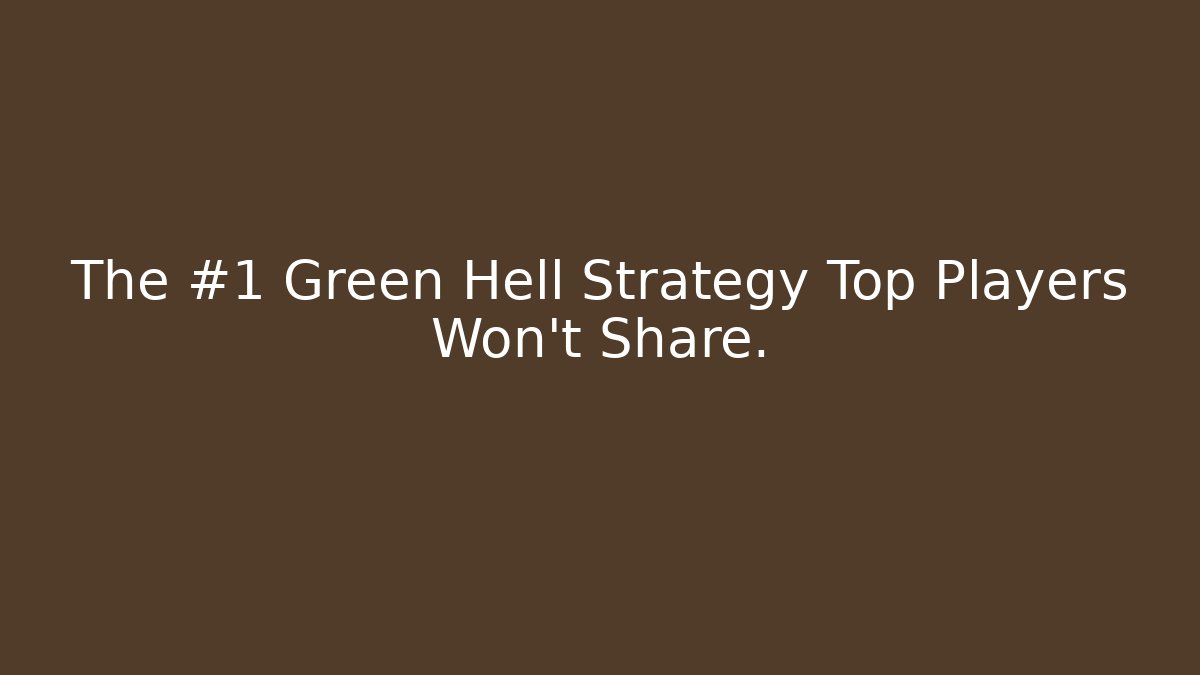The #1 Green Hell Strategy Top Players Won't Share. - Critter Realm