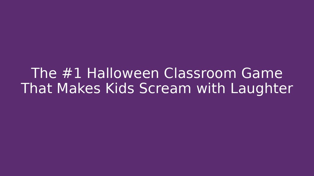 The #1 Halloween Classroom Game That Makes Kids Scream with Laughter