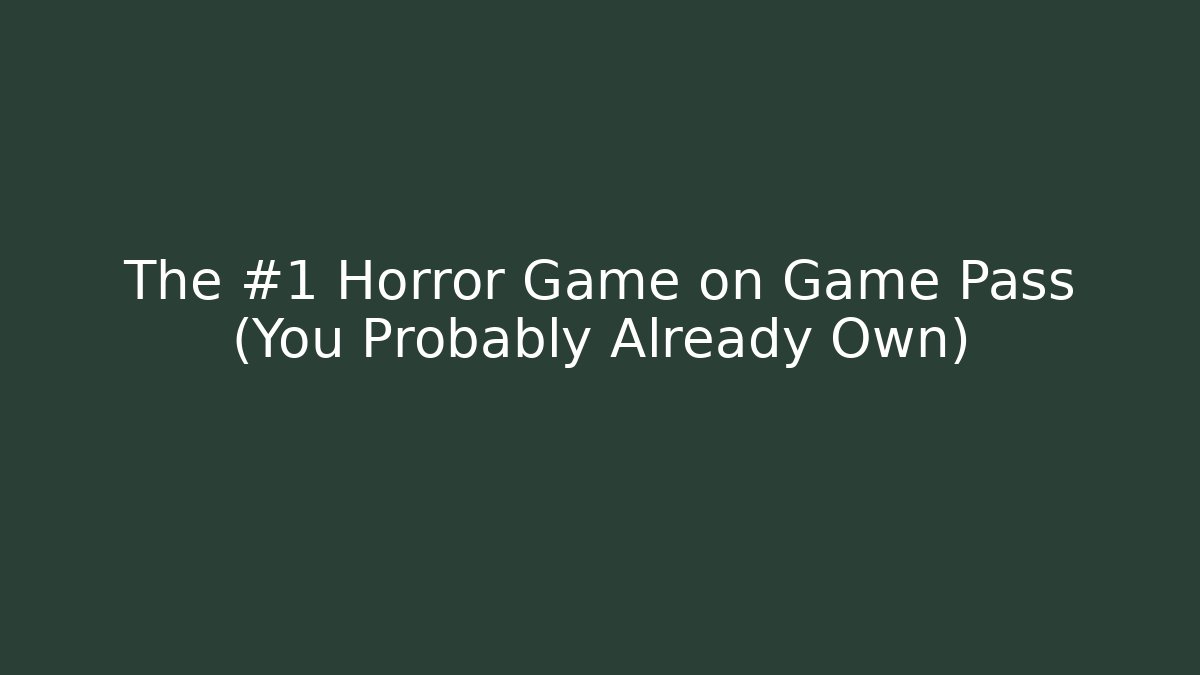 The #1 Horror Game on Game Pass (You Probably Already Own)
