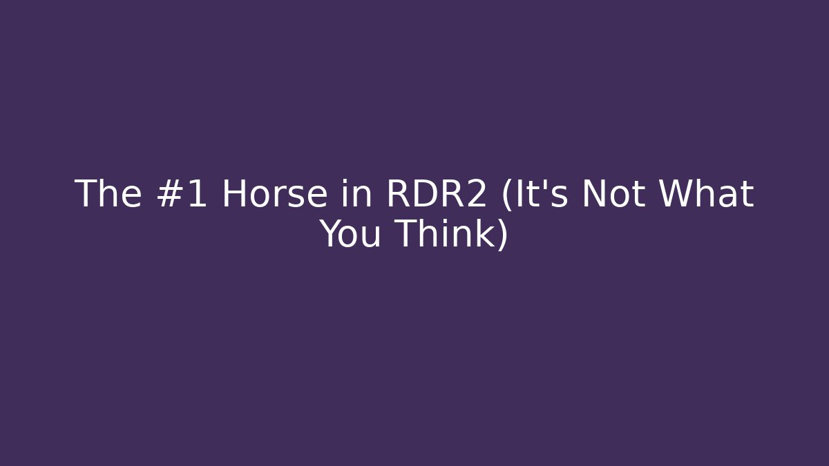 The #1 Horse in RDR2 (It’s Not What You Think)
