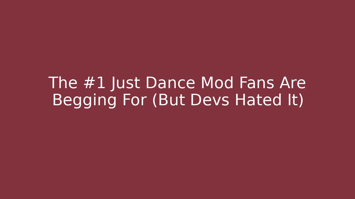The #1 Just Dance Mod Fans Are Begging For (But Devs Hated It)