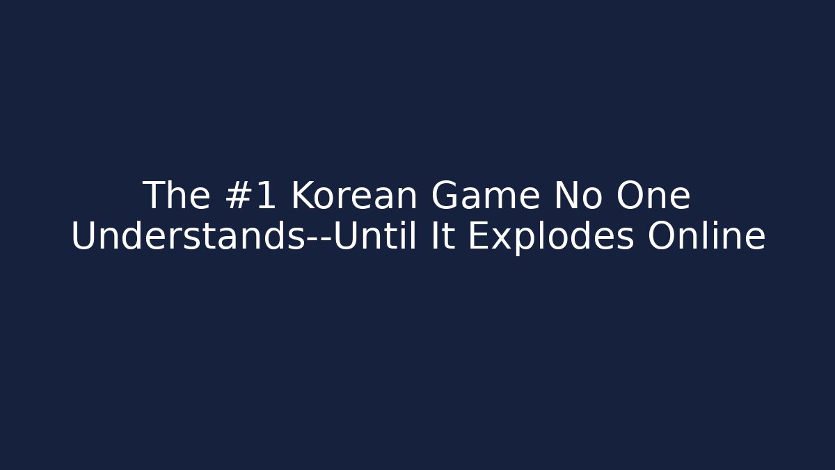 The #1 Korean Game No One Understands—Until It Explodes Online