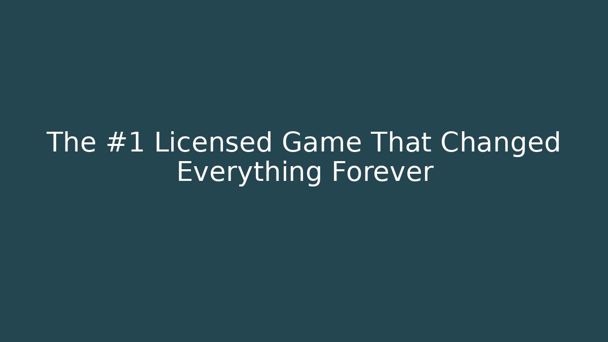 The #1 Licensed Game That Changed Everything Forever