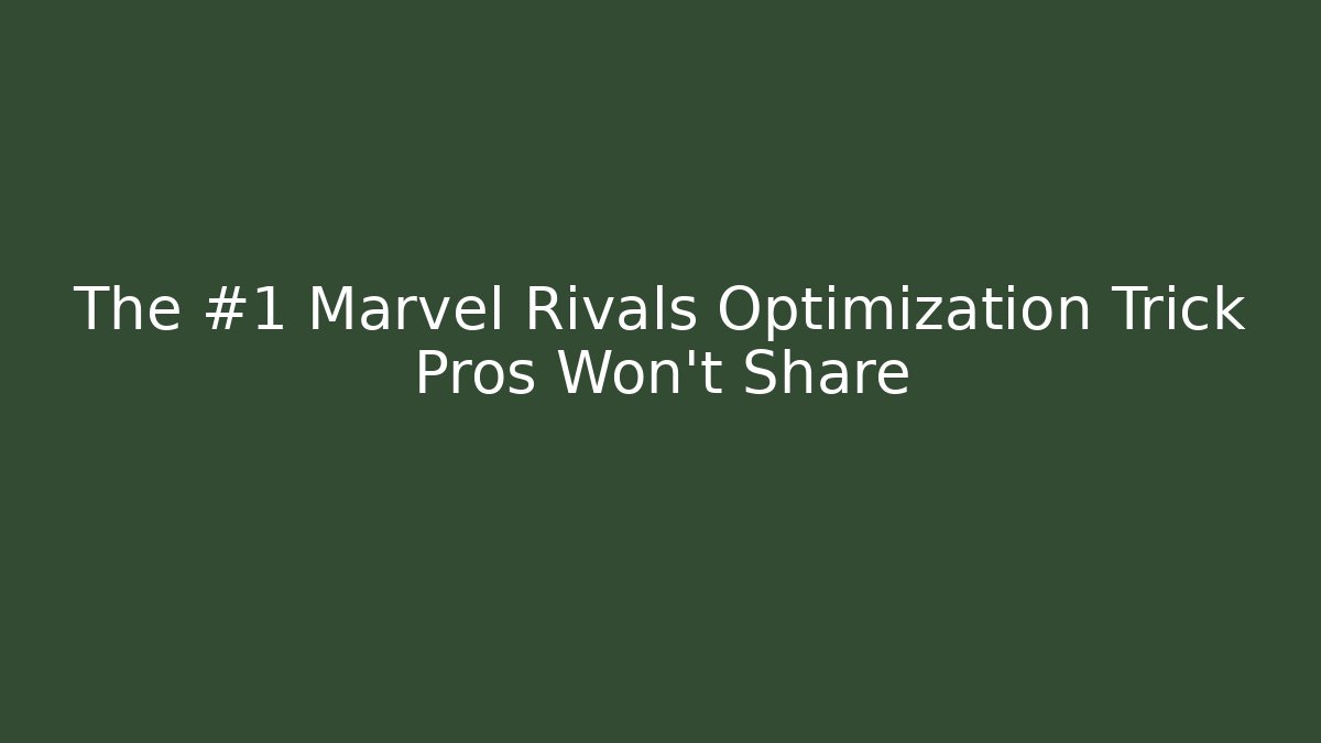 The #1 Marvel Rivals Optimization Trick Pros Won't Share