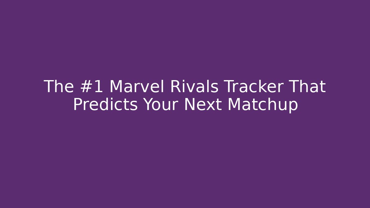 The #1 Marvel Rivals Tracker That Predicts Your Next Matchup
