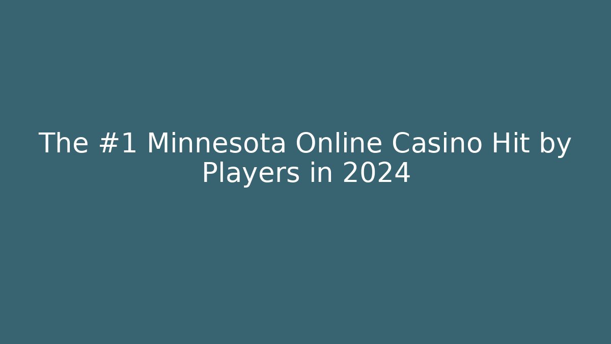 The #1 Minnesota Online Casino Hit by Players in 2024