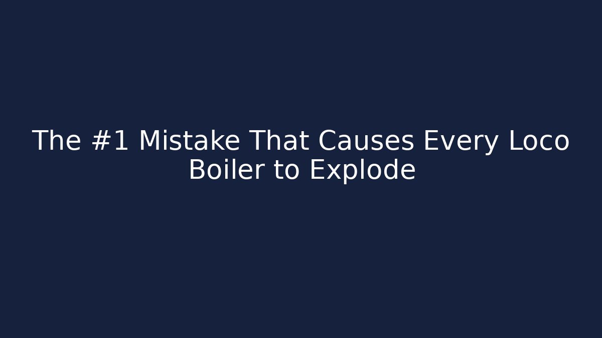 The #1 Mistake That Causes Every Loco Boiler to Explode - Critter Realm