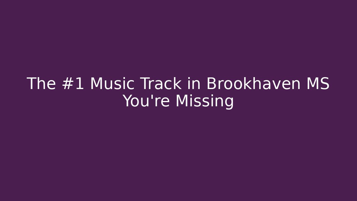 The #1 Music Track in Brookhaven MS You're Missing