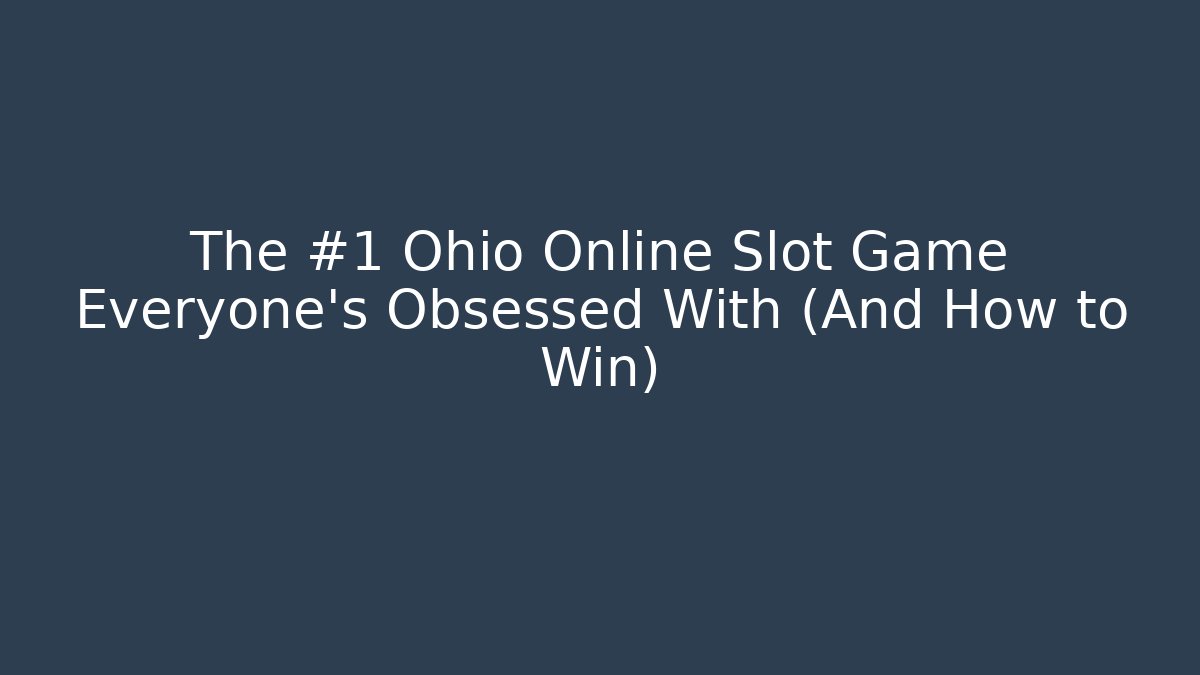 The #1 Ohio Online Slot Game Everyone’s Obsessed With (And How to Win)