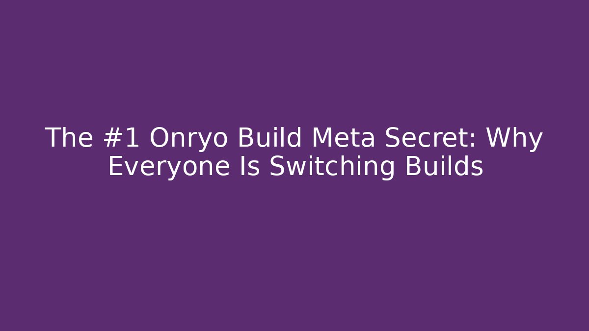 The #1 Onryo Build Meta Secret: Why Everyone Is Switching Builds