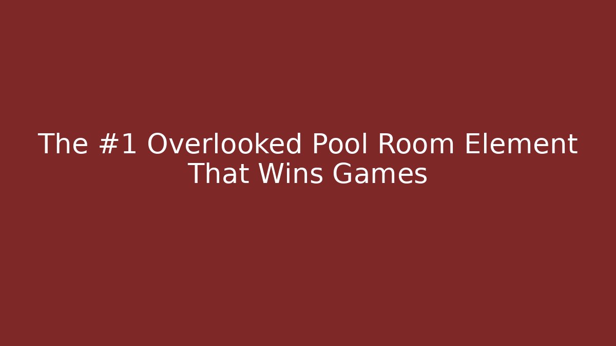 The #1 Overlooked Pool Room Element That Wins Games