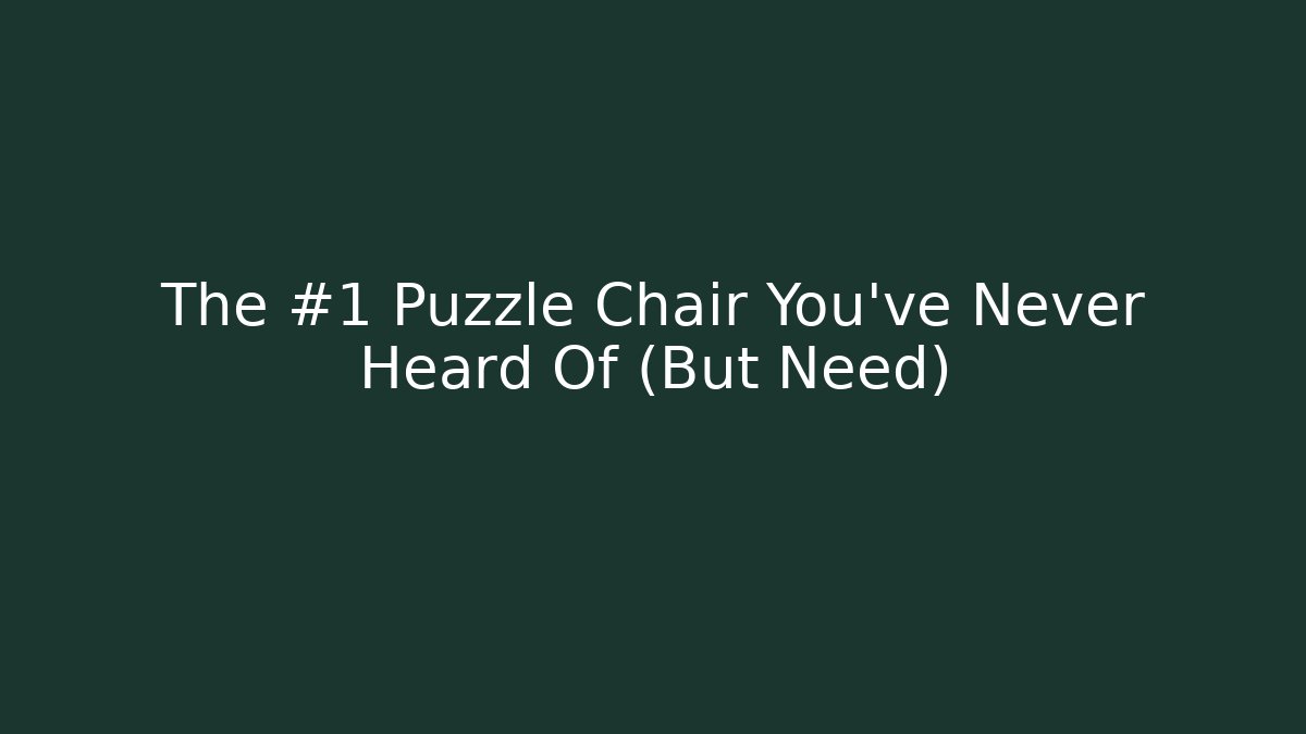 The #1 Puzzle Chair You’ve Never Heard Of (But Need)