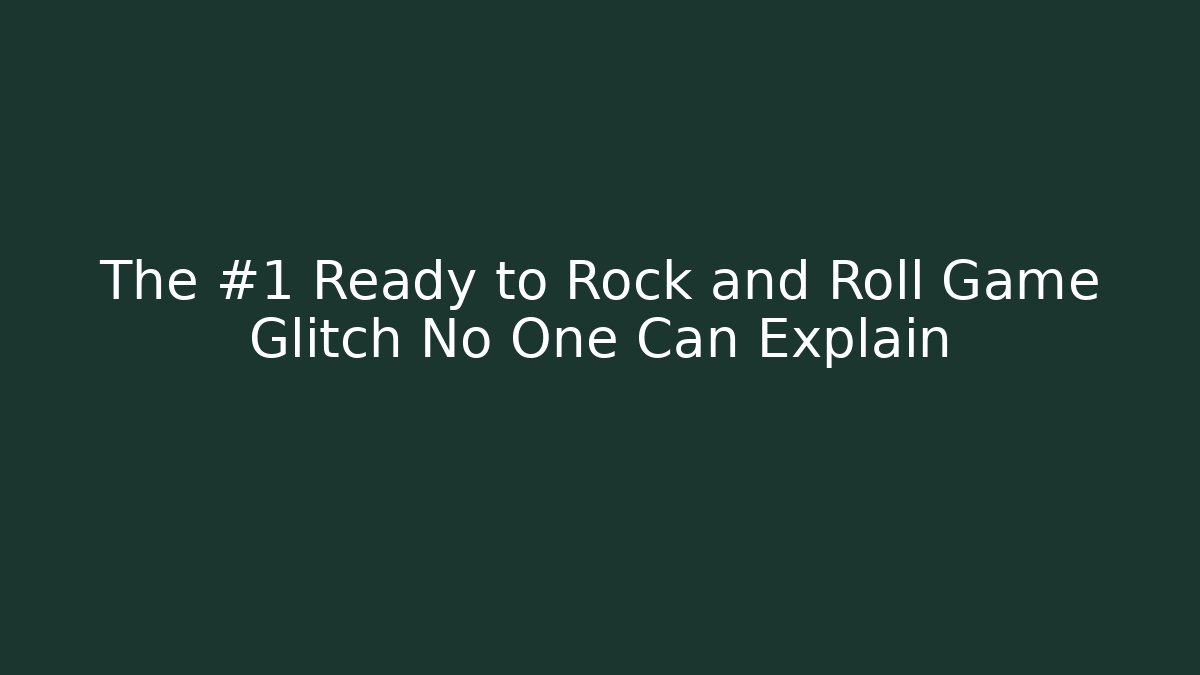 The #1 Ready to Rock and Roll Game Glitch No One Can Explain