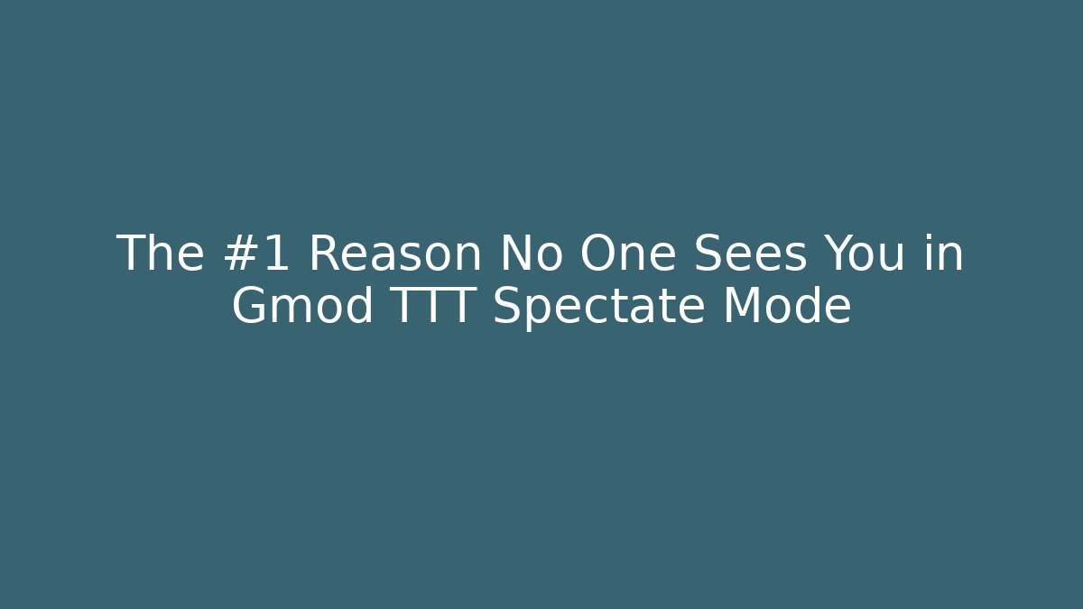 The #1 Reason No One Sees You in Gmod TTT Spectate Mode