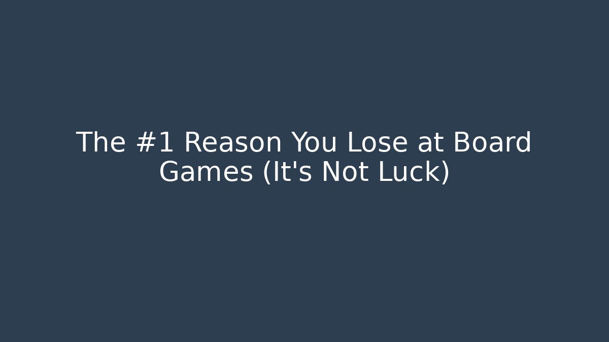 The #1 Reason You Lose at Board Games (It's Not Luck) - Critter Realm