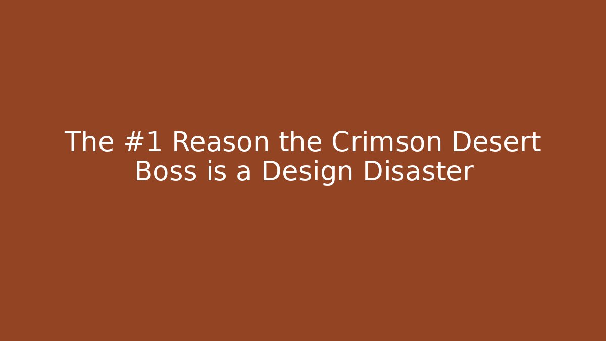 The #1 Reason the Crimson Desert Boss is a Design Disaster