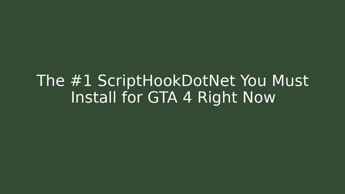 The #1 ScriptHookDotNet You Must Install for GTA 4 Right Now