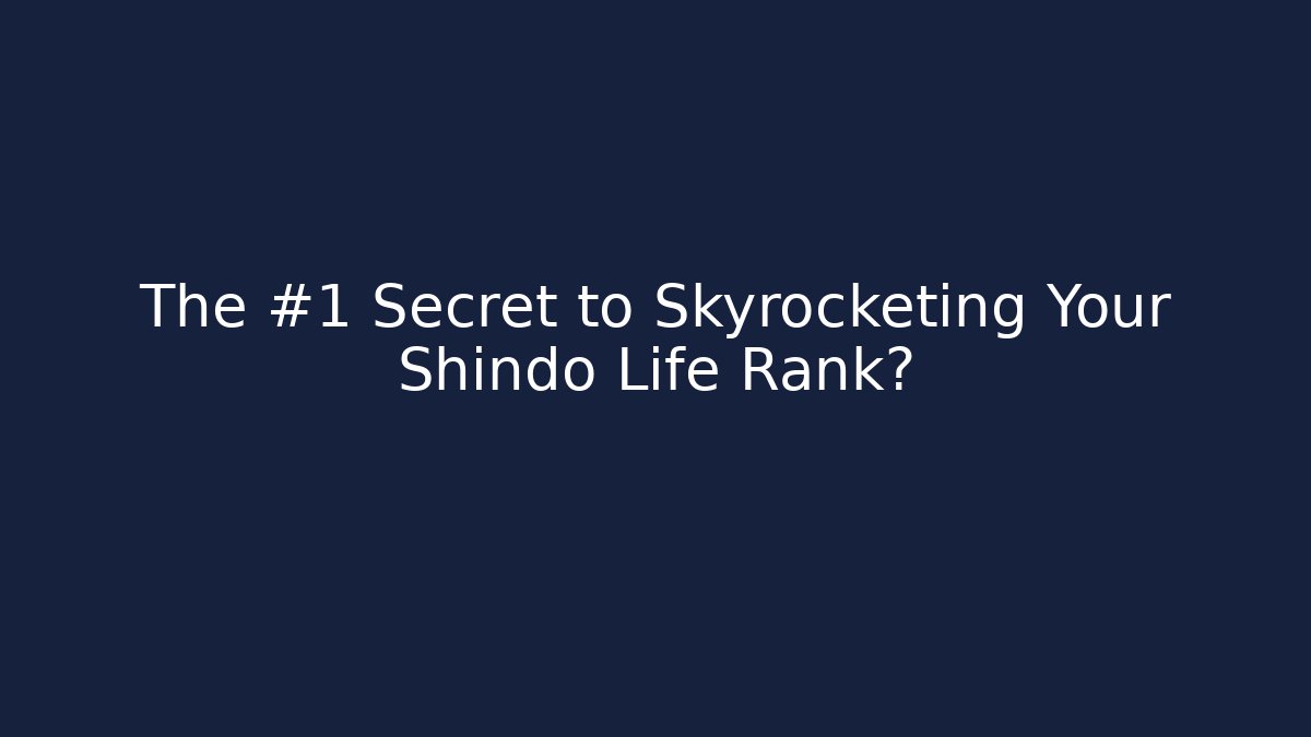 The #1 Secret to Skyrocketing Your Shindo Life Rank?