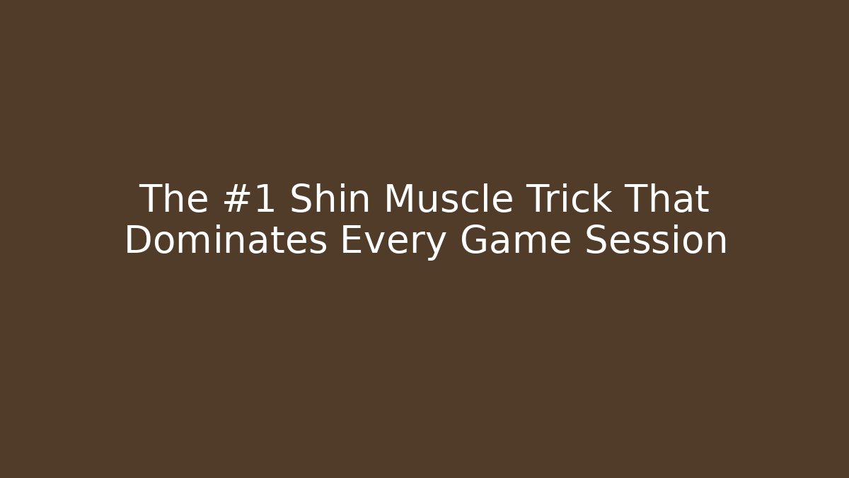 The #1 Shin Muscle Trick That Dominates Every Game Session