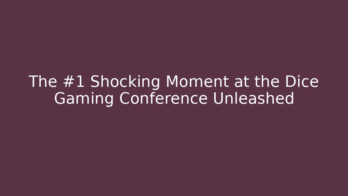 The #1 Shocking Moment at the Dice Gaming Conference Unleashed
