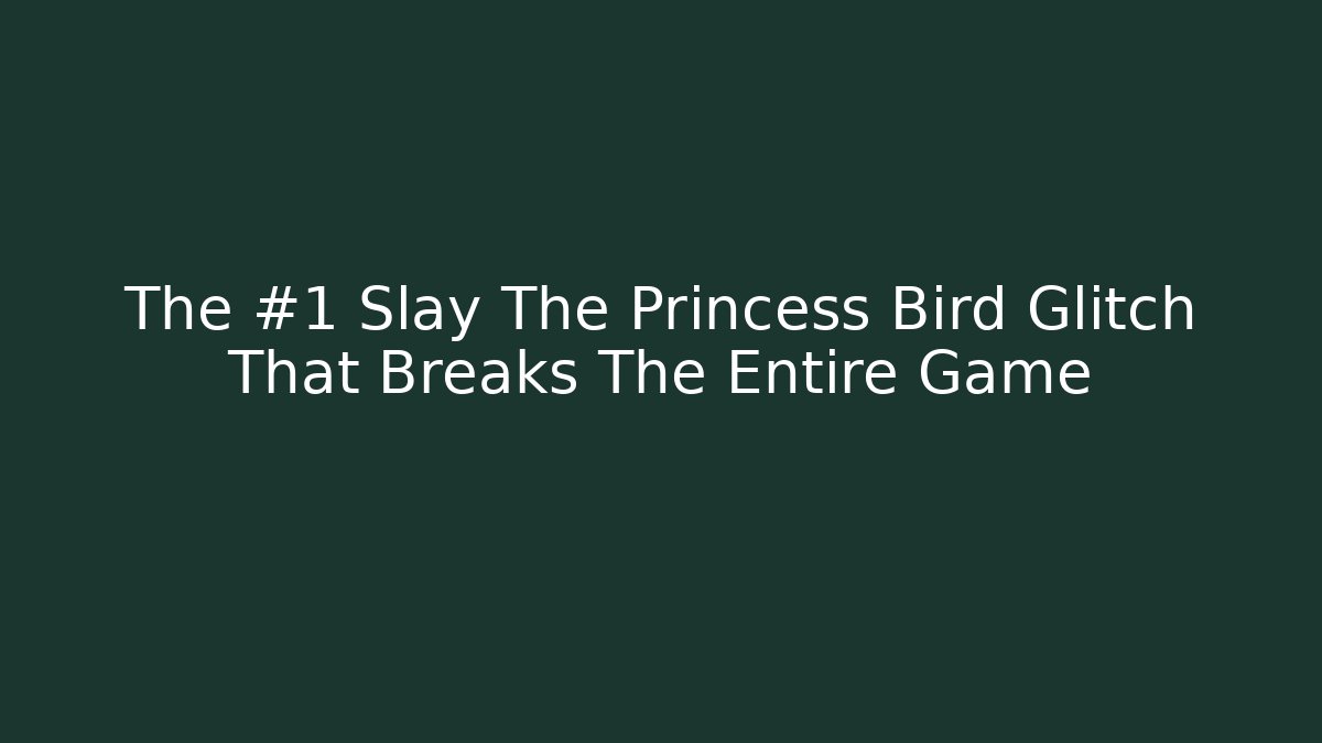 The #1 Slay The Princess Bird Glitch That Breaks The Entire Game