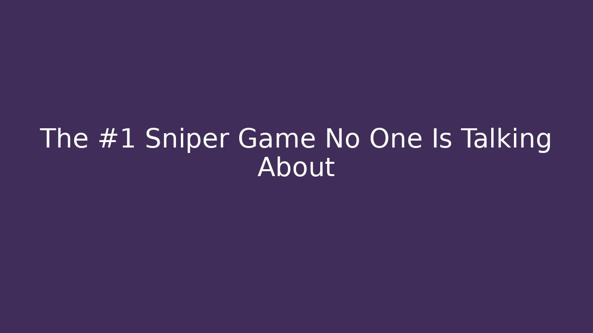 The #1 Sniper Game No One Is Talking About