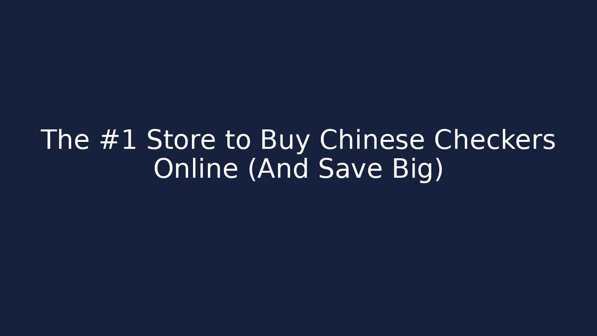 The #1 Store to Buy Chinese Checkers Online (And Save Big)