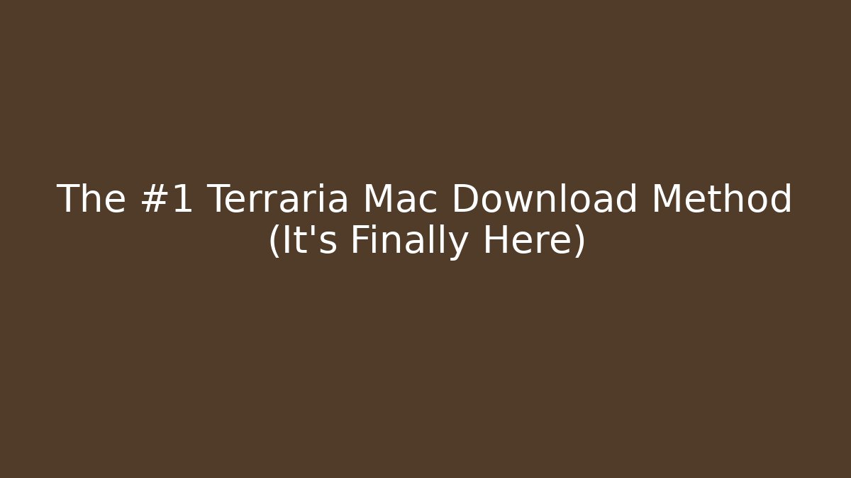 The #1 Terraria Mac Download Method (It’s Finally Here) - Critter Realm