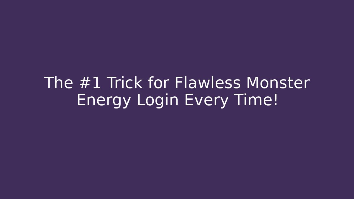 The #1 Trick for Flawless Monster Energy Login Every Time!