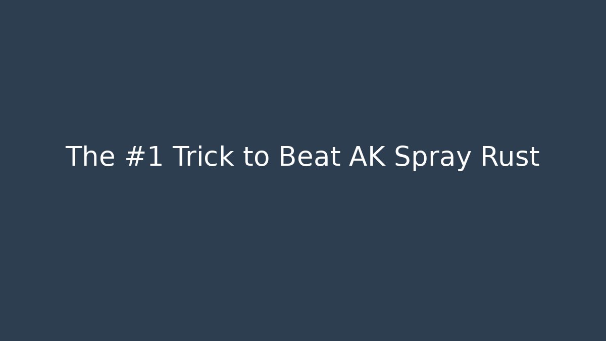 The #1 Trick to Beat AK Spray Rust