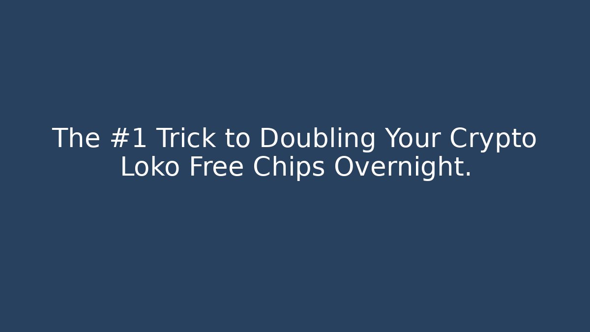 The #1 Trick to Doubling Your Crypto Loko Free Chips Overnight. - Critter Realm