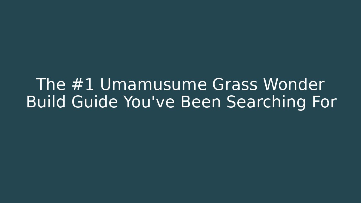 The #1 Umamusume Grass Wonder Build Guide You've Been Searching For - Critter Realm