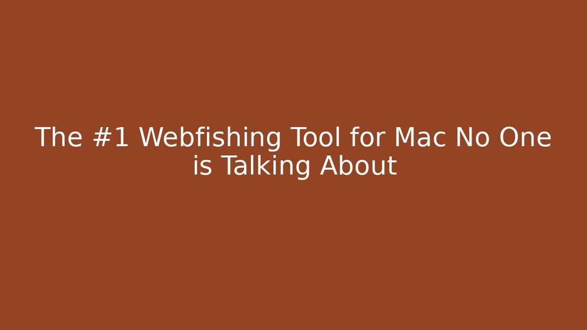 The #1 Webfishing Tool for Mac No One is Talking About