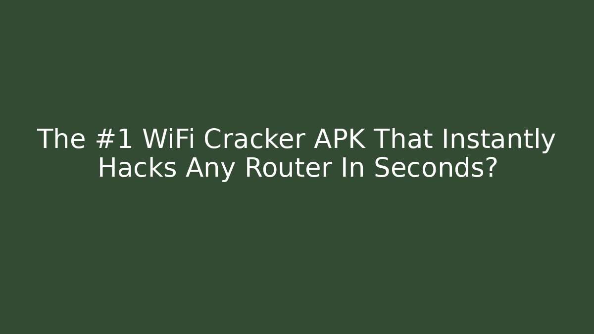 The #1 WiFi Cracker APK That Instantly Hacks Any Router In Seconds?