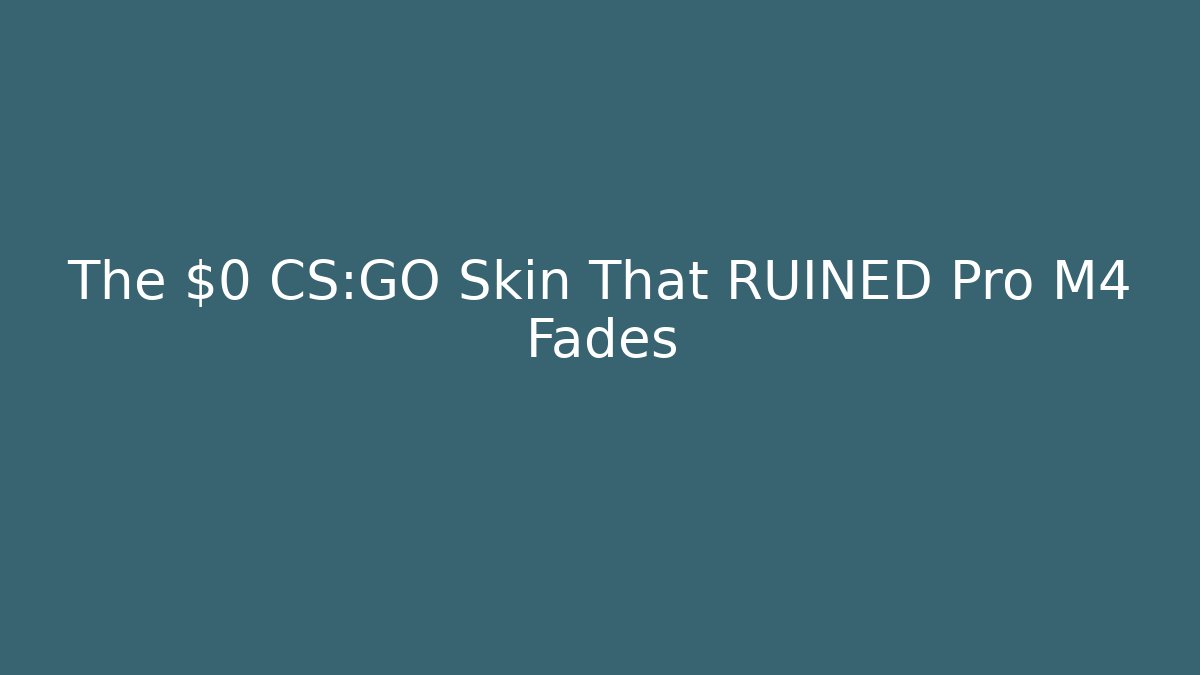 The $0 CS:GO Skin That RUINED Pro M4 Fades