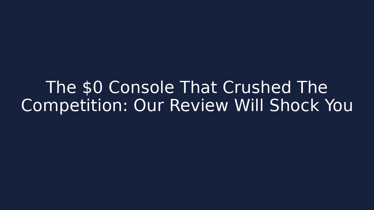 The $0 Console That Crushed The Competition: Our Review Will Shock You
