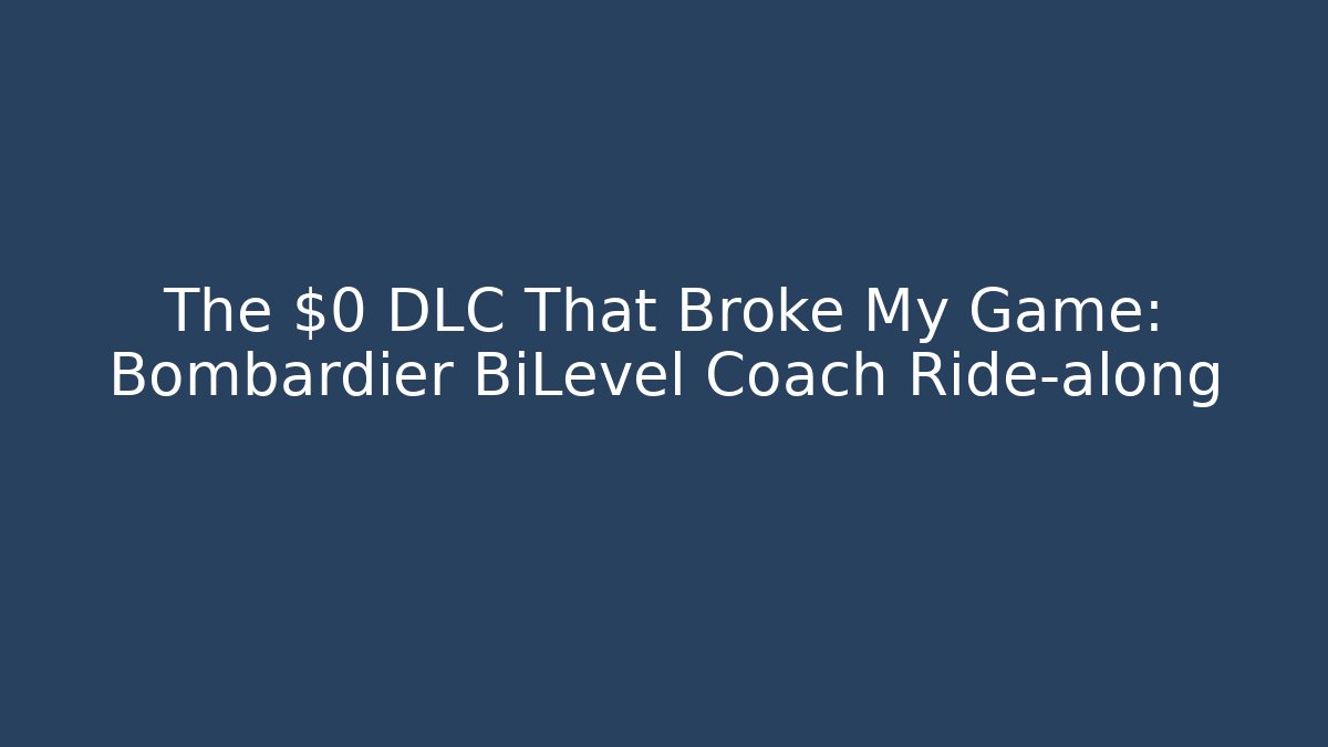 The $0 DLC That Broke My Game: Bombardier BiLevel Coach Ride-along
