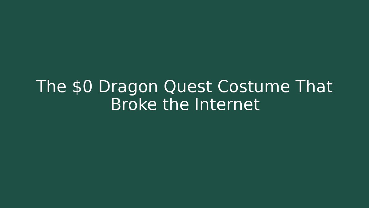 The $0 Dragon Quest Costume That Broke the Internet