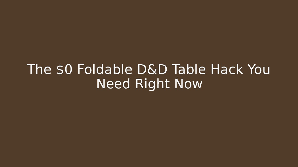 The $0 Foldable D&D Table Hack You Need Right Now