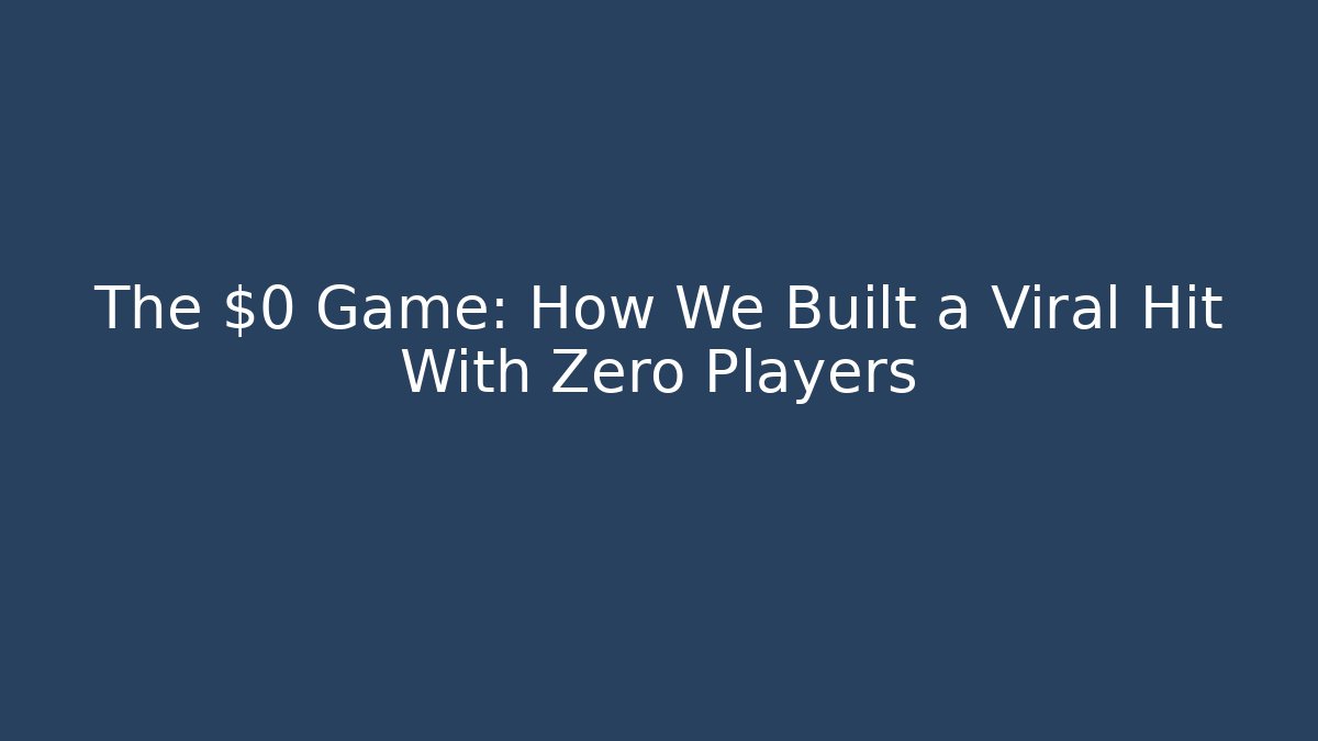 The $0 Game: How We Built a Viral Hit With Zero Players