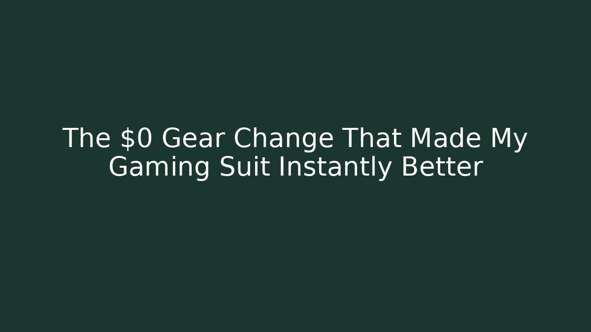 The $0 Gear Change That Made My Gaming Suit Instantly Better