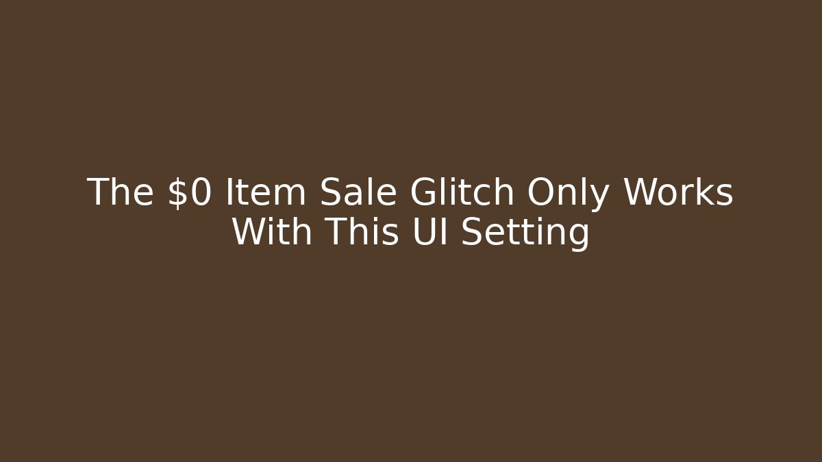 The $0 Item Sale Glitch Only Works With This UI Setting